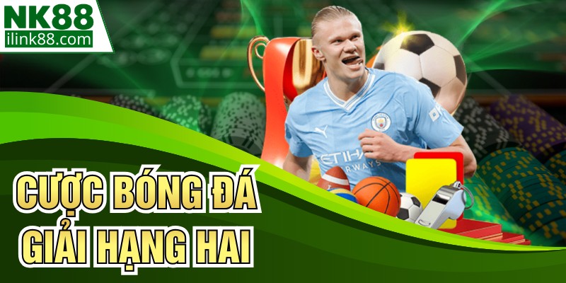 Cược Bóng Đá Giải Hạng Hai - Lựa Chọn Mới Tại NK88