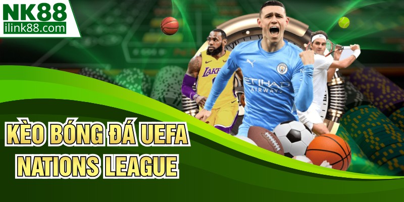 Kèo Bóng Đá UEFA Nations League - Phân Tích Kèo Cược
