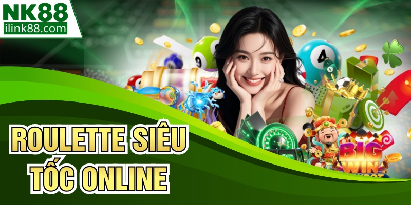 Roulette Siêu Tốc Online - Trò Chơi Đẳng Cấp Tại NK88