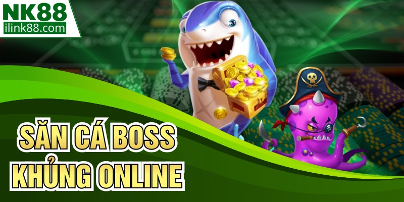 Săn Cá Boss Khủng Online - Trải Nghiệm Đỉnh Cao Nhất 2026