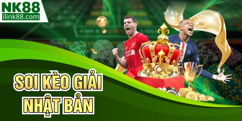 Soi Kèo Giải Nhật Bản - Bí Quyết Vào Tiền Hiệu Quả