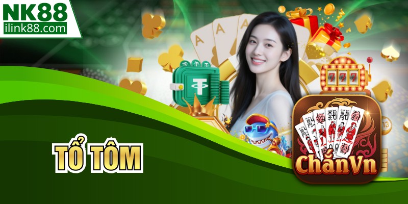 Tổ Tôm - Game Bài Dân Gian Đỉnh Cao Tại Nhà Cái NK88